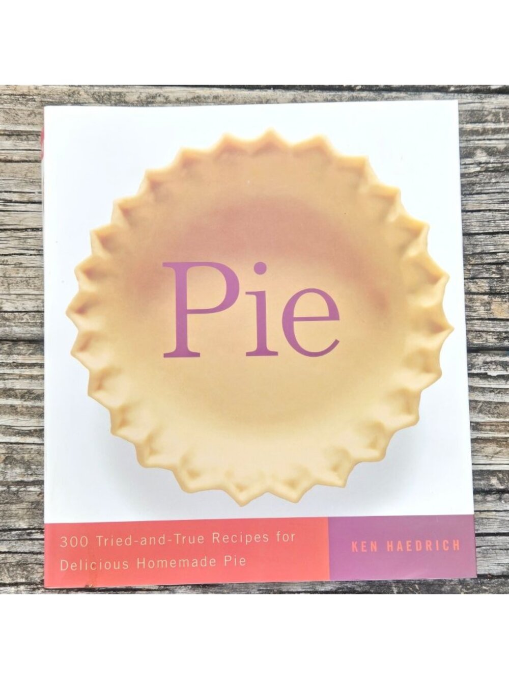 Pie Cookbook 300 Tried And True Recipes For Delicious Homemade Pie AS IS
